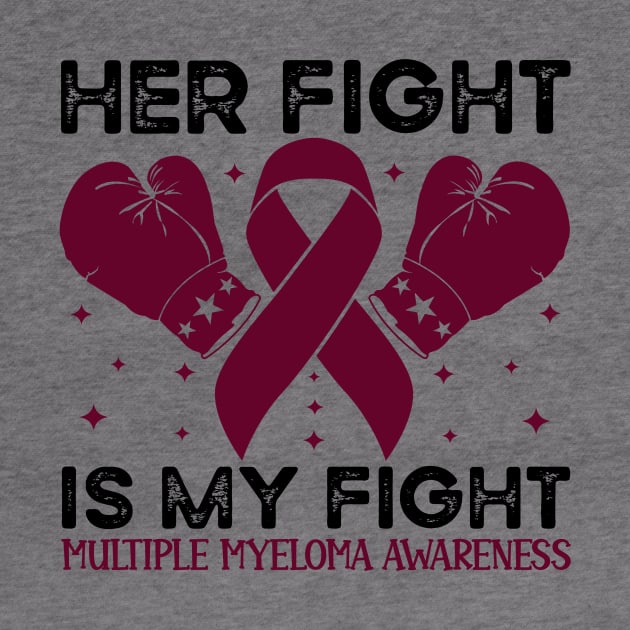 Her Fight is My Fight Multiple Myeloma Awareness by Geek-Down-Apparel